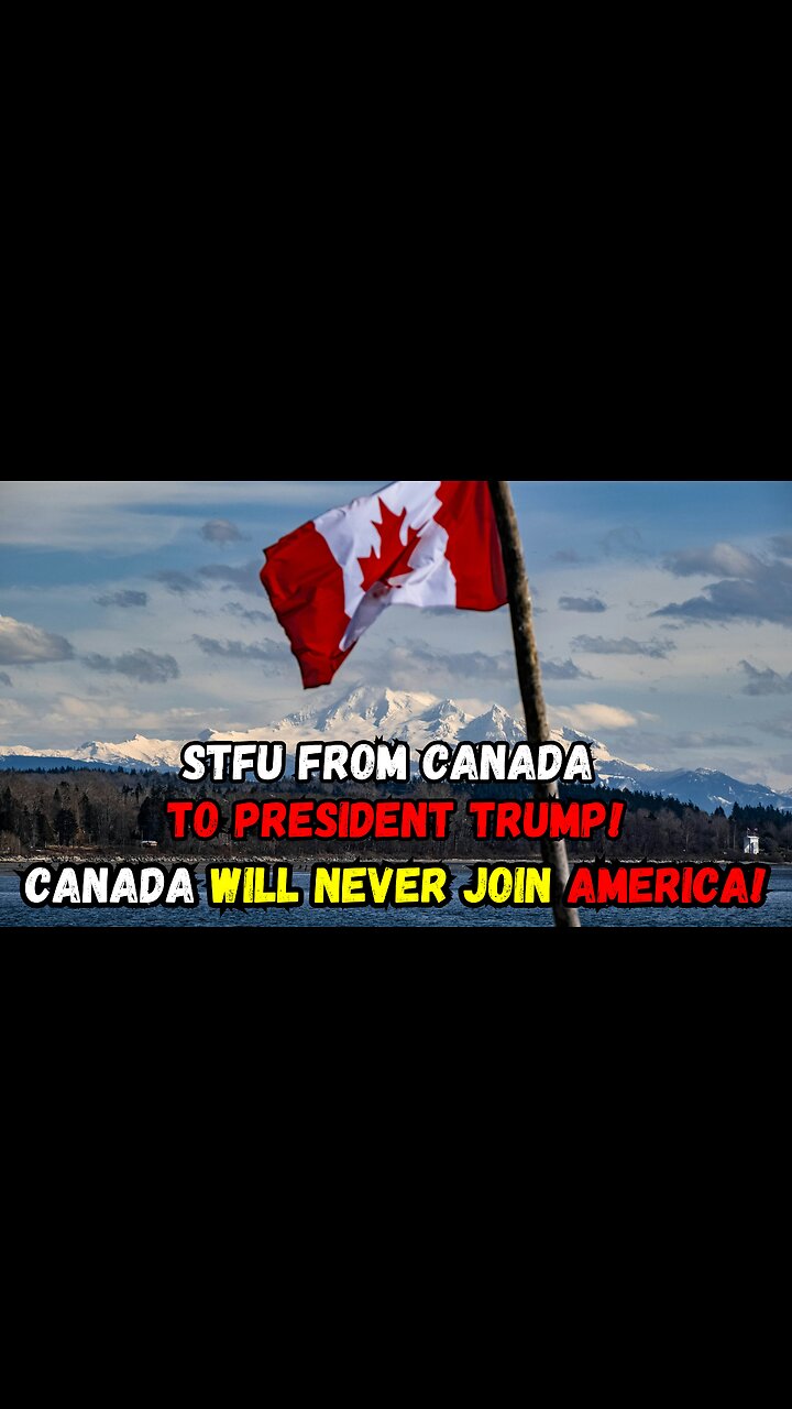 Stfu From Canada To President Trump!