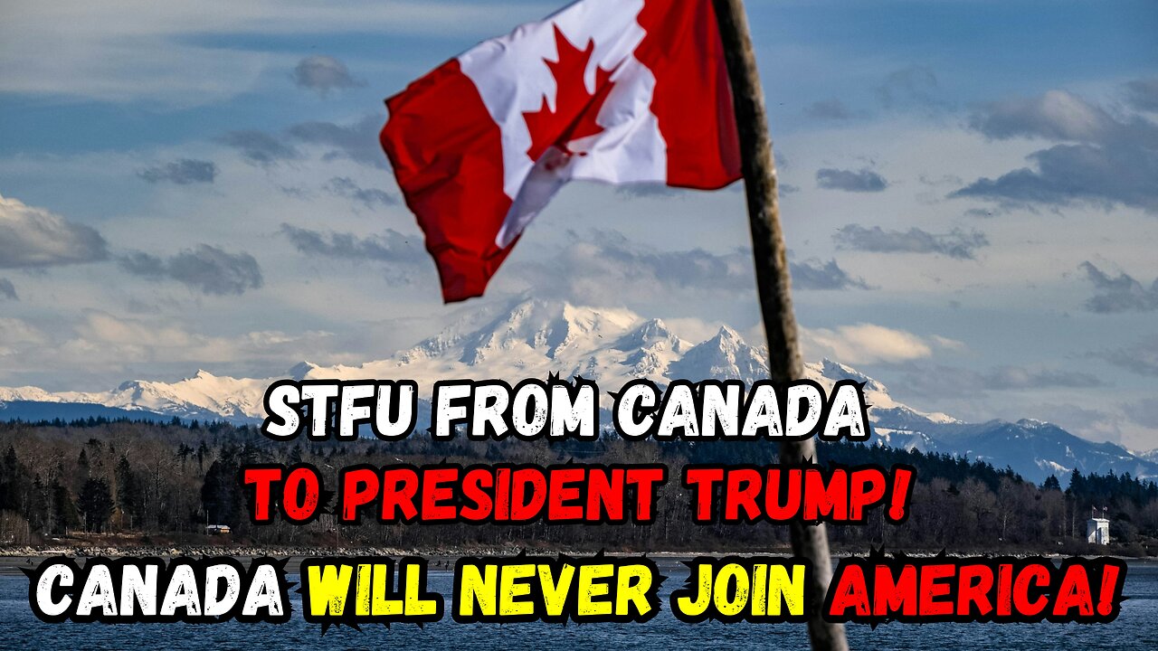 STFU From Canada To President Trump!