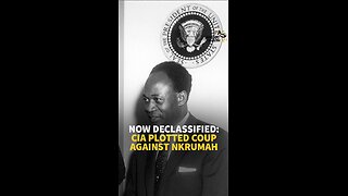 NOW DECLASSIFIED: CIA PLOTTED COUP AGAINST NKRUMAH