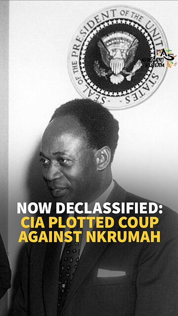 NOW DECLASSIFIED: CIA PLOTTED COUP AGAINST NKRUMAH