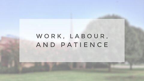 Sunday Sermon - Work, Labour, & Patience