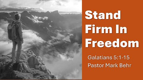 “Stand Firm in Freedom” by Pastor Mark Behr