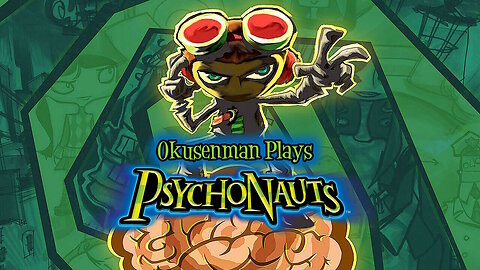 Okusenman Plays [Psychonauts] Part 16: Retrieving the Camper's Brains.