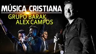 Alex Campos Y Barak Sus Mejores Exitos Mix Alabanza Musica Cristiana.