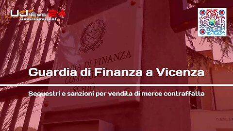 Guardia di Finanza a Vicenza Sequestri e sanzioni per vendita di merce contraffatta