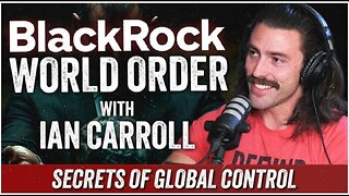 'The BlackRock World Order' (Part 1 of 4) ~ Ian Carroll