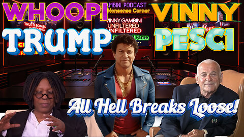 Whoopi - Vinny - Trump - Pesci Podcast - All Hell Breaks Loose!