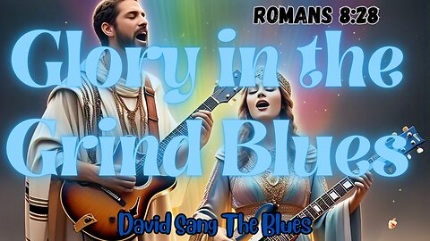 Glory in the Grind Blues | Romans 8:28 Song | All Things Work for Good