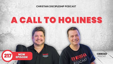 A Call To Holiness | RIOT Podcast Ep 217 | Christian Discipleship Podcast