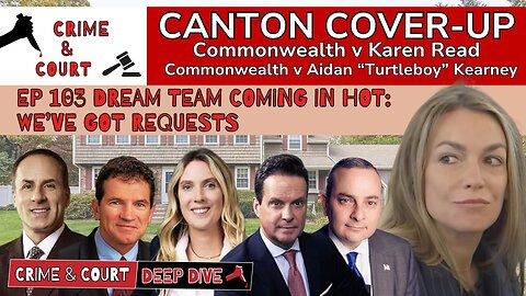 EP 103 Dream Team Coming in Hot: We’ve Got Requests (Canton Cover-Up/CW v Karen Read)