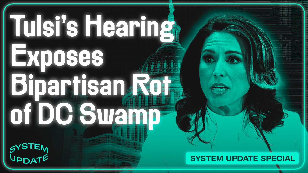 Tulsi's Hearing Exposes Bipartisan Rot of DC Swamp | SYSTEM UPDATE #400