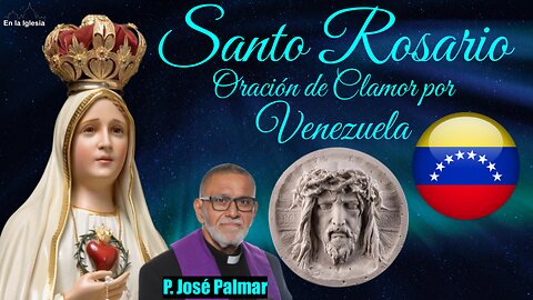 Ene.7 2025 RECEMOS SANTO ROSARIO Y 15 MINUTOS ORACIÓN DE CLAMOR X VENEZUELA CON EL P. JOSÉ PALMAR