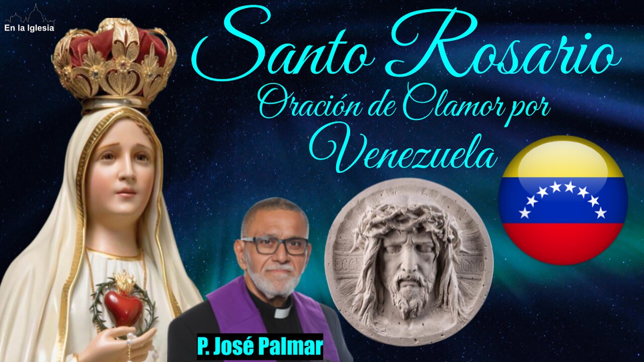 Ene.7 2025 RECEMOS SANTO ROSARIO Y 15 MINUTOS ORACIÓN DE CLAMOR X VENEZUELA CON EL P. JOSÉ PALMAR