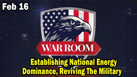 Bannons War Room Update Feb 16: Establishing National Energy Dominance, Reviving The Military