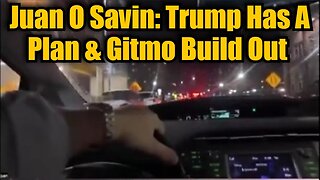 Juan O' Savin - Trump Has A Plan & GITMO Build Out!