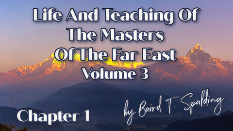 Volume 3 Chapter 1 - Life and Teaching of the Masters of the Far East - With A Mind Boggling Forward