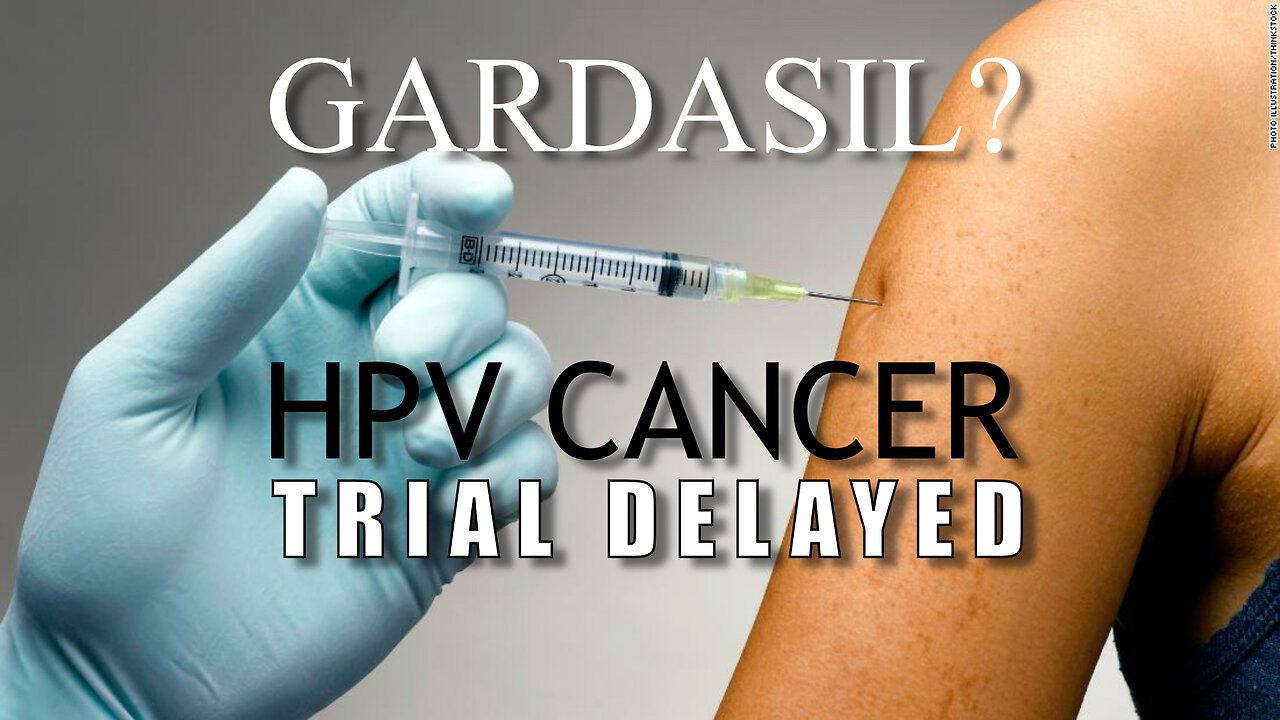 GARDASIL HPV, CANCER TRIAL DELAYED