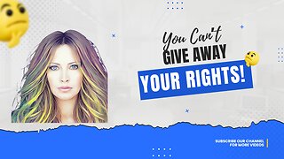 You Can't Give Away Your Rights