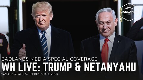 Badlands Media Special Coverage: President Trump and Netanyahu - 4:00PM ET