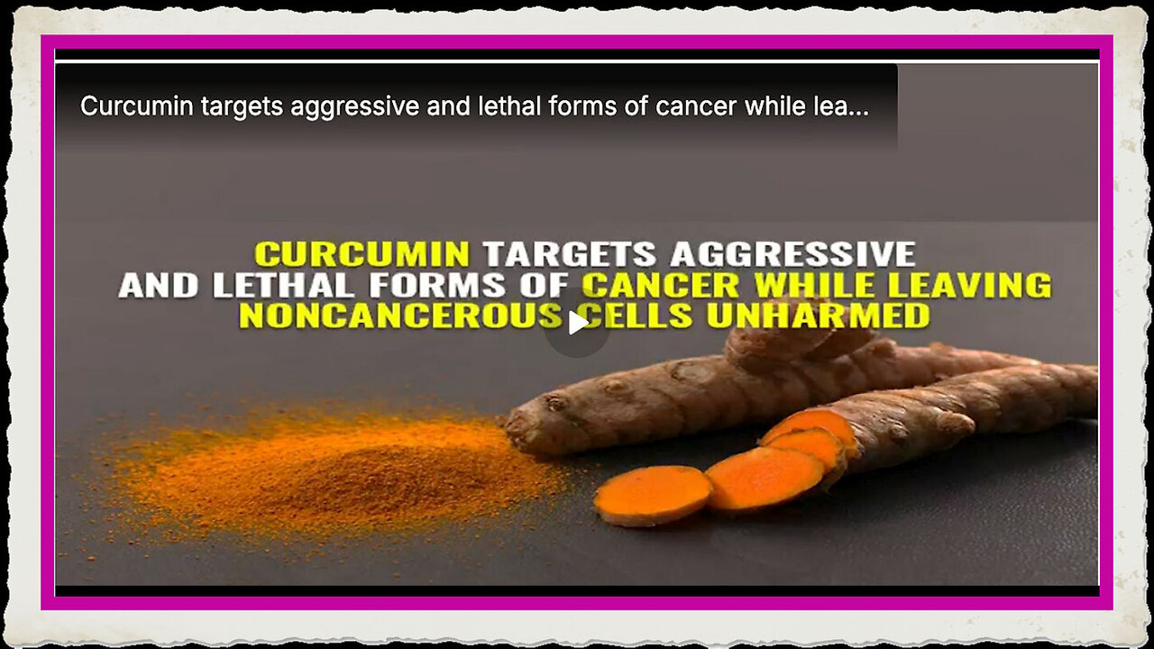 Curcumin targets aggressive and lethal forms of cancer while leaving noncancerous cells unharmed