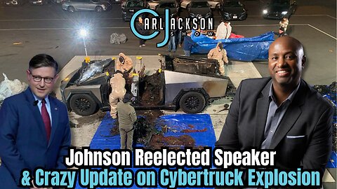 Johnson Reelected Speaker & Crazy Update on Cybertruck Explosion