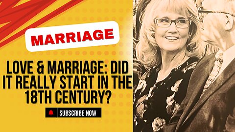 Love and Marriage: Did it Really Start in the 18th Century?