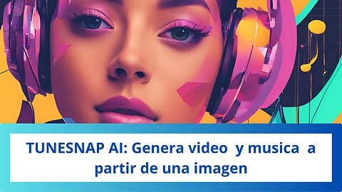 TUNESNAPAI: Generate music and video from an image, Genera música y video a partir de una imagen