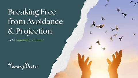 Breaking Free from Avoidance & Projection