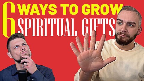 6 Ways to Grow in Spiritual Gifts