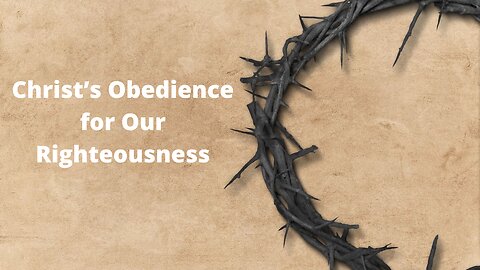 "Christ's Obedience for Our Righteousness" March 12, 2025