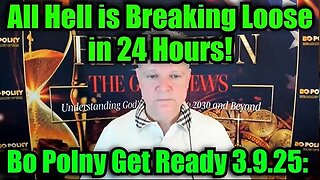 Bo Polny Get Ready 3.9.25- All Hell is Breaking Loose in 24 Hours!