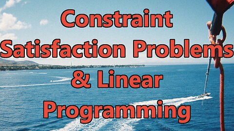 Constraint Satisfaction Problems and Linear Programming - Intro to Artificial Intelligence