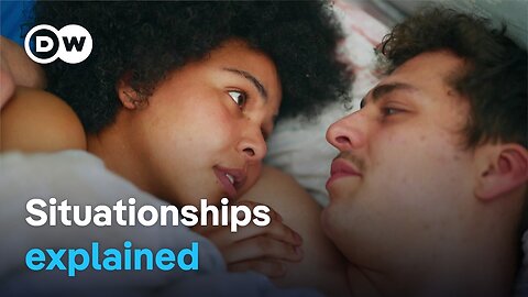 Non-committal love - Are situationships good for us? | DW Documentary