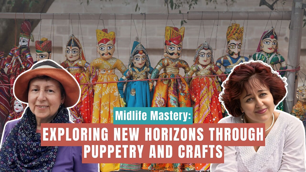 Midlife Mastery: Exploring New Horizons Through Puppetry and Crafts