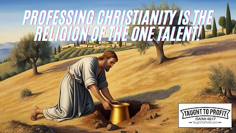 Professing Christianity Is The Religion Of The One Talent!