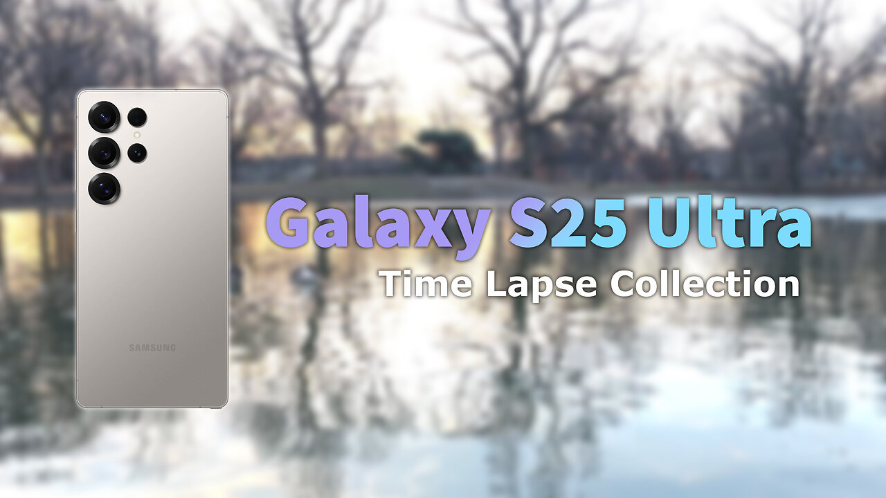 Galaxy S25 Ultra Time Lapse Collection