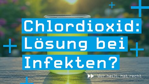 Wer heilt, hat recht #6 – Chlordioxid: Lösung bei Infekten?