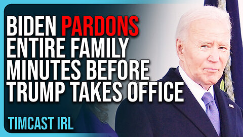 Biden Pardons ENTIRE FAMILY Minutes Before Trump Takes Office, TOTAL CORRUPTION