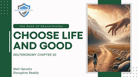 Choose Life and Good – Deut. Chpt. 30