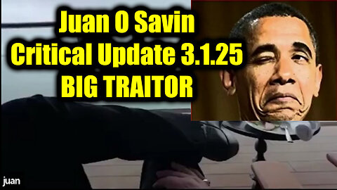 Juan O Savin Critical Update 3.1.25 - BIG TRAITOR