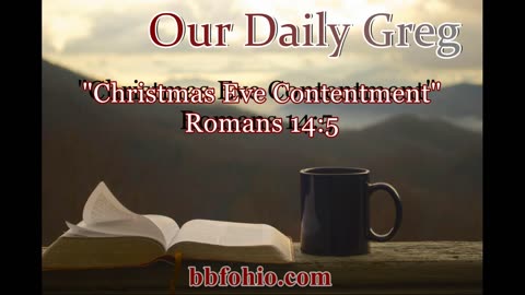 080 Christmas Eve Contentment (Romans 14:5) Our Daily Greg