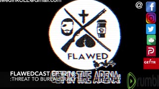 Flawedcast Ep. #218: "Threat To Bureaucracy"