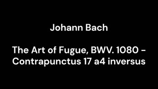 The Art of Fugue, BWV. 1080 - Contrapunctus 17 a4 inversus