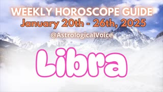 Libra: January 20th - 26th 2025 Weekly Horoscope Guide