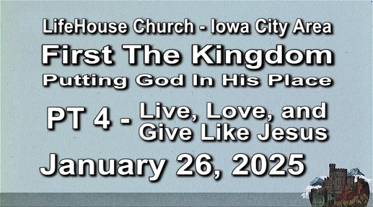 LifeHouse 012625–Andy Alexander “First The Kingdom” (PT4) Live, Love, and Give Like Jesus