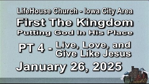 LifeHouse 012625–Andy Alexander “First The Kingdom” (PT4) Live, Love, and Give Like Jesus