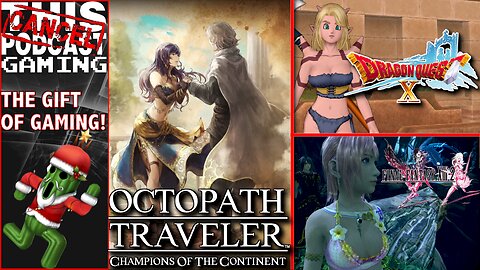 CHRISTMAS CTP GAMING CONTINUES: Dragon Quest X, Final Fantasy XIII & Octopath Traveler COTC!