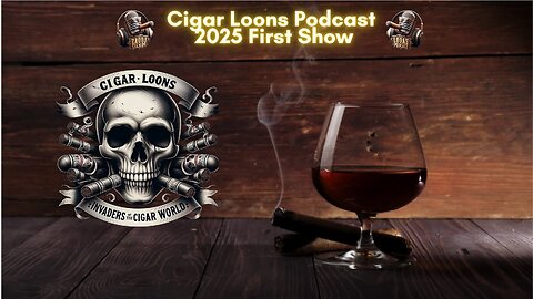 Cigar Loons Podcast 2025 First Show Of The Year