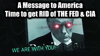 A Message to America...Time to get RID OF THE FED & CIA