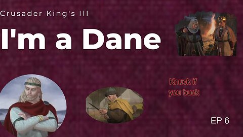 I'm a Dane Series EP 6 Crusader King's III Playthrough
